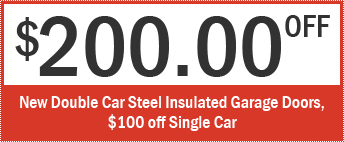 $200.00 OFF On Double Car Steel Insulated Garage Doors, $100 off Single Door